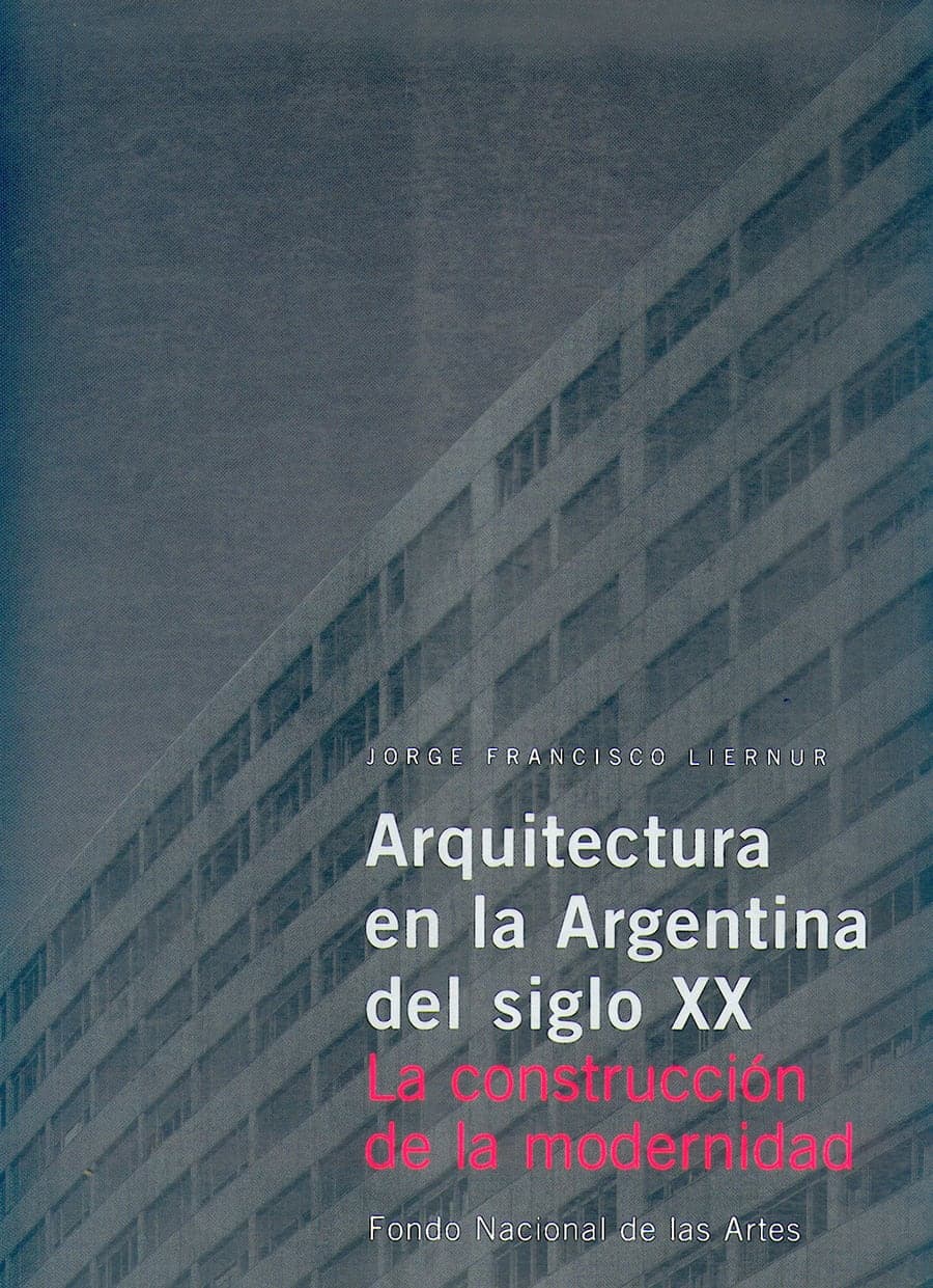 Arquitectura en la Argentina del Siglo XX — Jorge Francisco Liernur